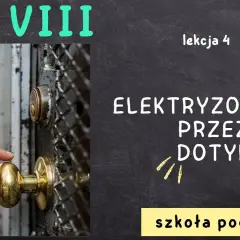 Elektryzowanie ciał: od klamki po pioruny. Jak to działa?