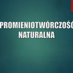 Promieniotwórczość naturalna: pełny przewodnik. Zrozum i nie bój się