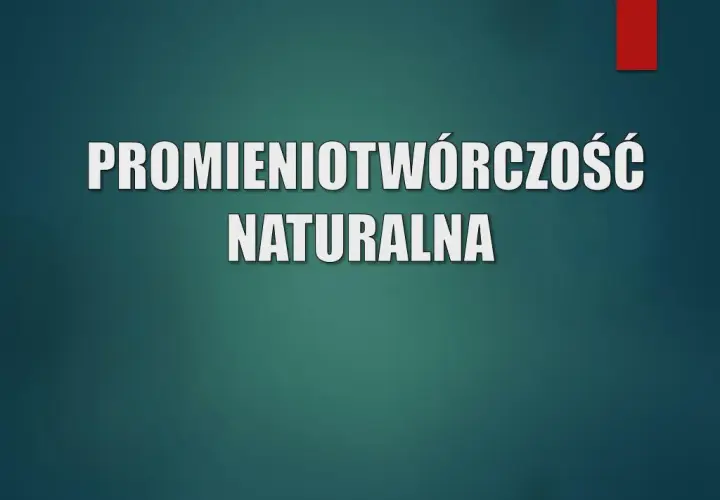 Promieniotwórczość naturalna: pełny przewodnik. Zrozum i nie bój się