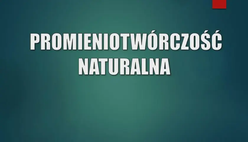 Promieniotwórczość naturalna: pełny przewodnik. Zrozum i nie bój się