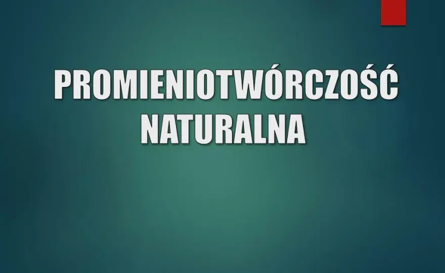 Promieniotwórczość naturalna: pełny przewodnik. Zrozum i nie bój się