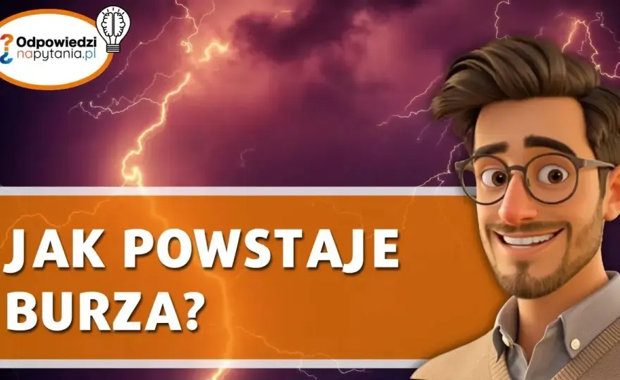 Jak powstaje burza? Fizyka pioruna i grzmotu krok po kroku